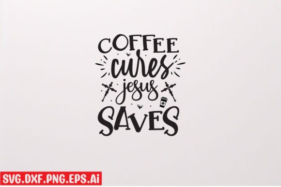 Coffee Cures Jesus Saves T-Shirt Designs