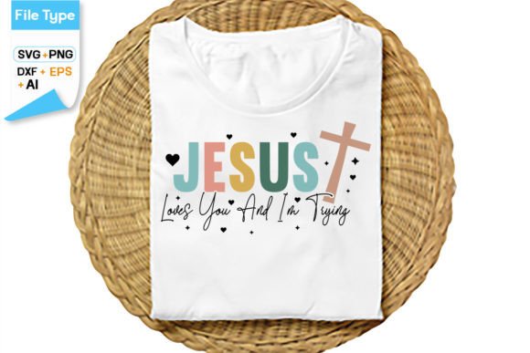 Jesus Loves You and I'm Trying SVG Cut T-Shirt Designs