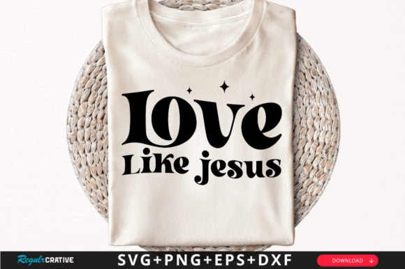 Love Like Jesus T-Shirt Svg Design