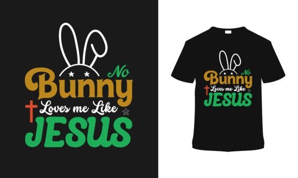 No Bunny Love Me Like Jesus T-Shirt Designs